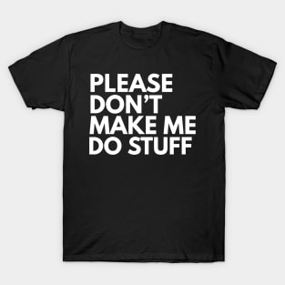 Don't make me do stuff T-Shirt